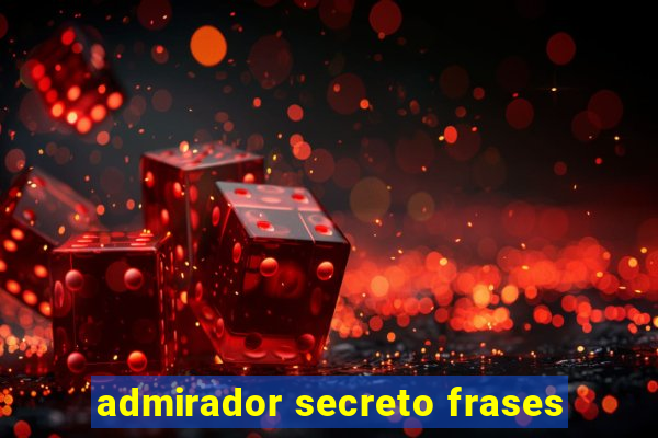 admirador secreto frases